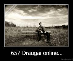 657 Draugai online... - 