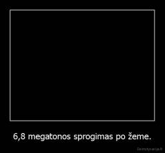 6,8 megatonos sprogimas po žeme. - 