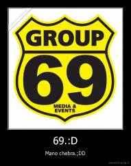 69.:D - Mano chebra.;DD