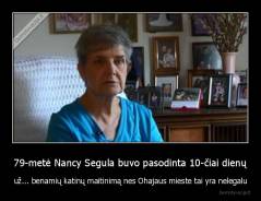79-metė Nancy Segula buvo pasodinta 10-čiai dienų - už... benamių katinų maitinimą nes Ohajaus mieste tai yra nelegalu
