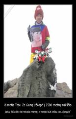 8-metis Tzou Ze Gang užkopė į 2500 metrų aukščio - kalną. Pažadėjo tai mirusiai mamai, ir norėjo būti arčiau jos „danguje“