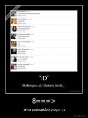 8===> - reikia pasinaudoti progomis