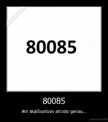 80085 - Ant skaičiuotuvo atrodo geriau...