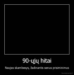 90-ųjų hitai - Naujas skambesys, žadinantis senus prisiminimus