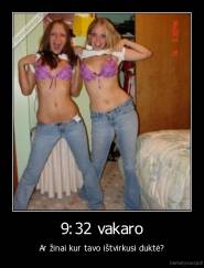 9:32 vakaro - Ar žinai kur tavo ištvirkusi duktė?