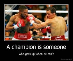 A champion is someone - who gets up when he can't