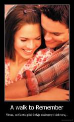 A walk to Remember - Filmas, verčiantis giliai širdyje susimąstyti kiekvieną...