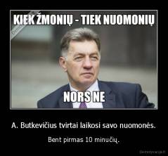 A. Butkevičius tvirtai laikosi savo nuomonės. - Bent pirmas 10 minučių.