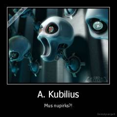 A. Kubilius - Mus nupirks?!