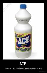 ACE  - kam dar tas limonadas, kai yra citrininis ace