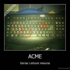 ACME - Geriau Lietuvis nesuras