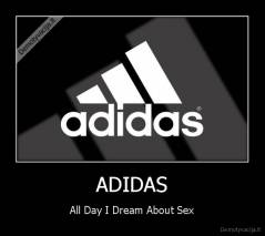 ADIDAS - All Day I Dream About Sex