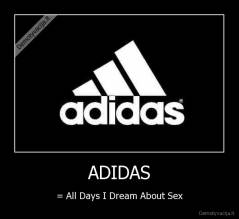 ADIDAS - = All Days I Dream About Sex