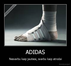ADIDAS - Nesvarbu kaip jautiesi, svarbu kaip atrodai