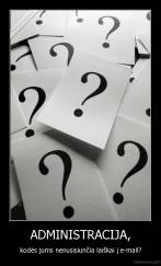 ADMINISTRACIJA, - kodės jums nenusisiunčia laiškai į e-mail?