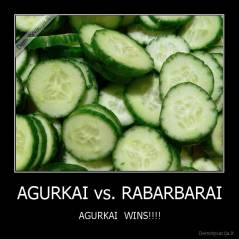 AGURKAI vs. RABARBARAI - AGURKAI  WINS!!!!