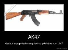AK47 - Geriausias populiacijos reguliavimo prietaisas nuo 1947