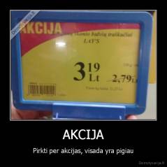 AKCIJA - Pirkti per akcijas, visada yra pigiau