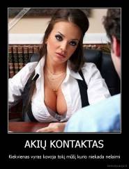 AKIŲ KONTAKTAS - Kiekvienas vyras kovoja tokį mūšį kurio niekada nelaimi