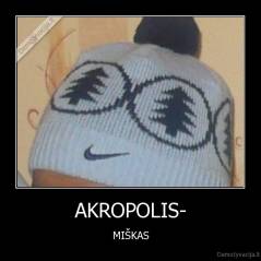AKROPOLIS- - MIŠKAS