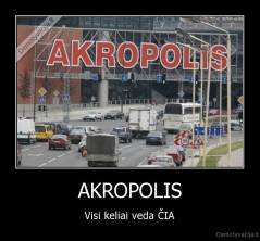 AKROPOLIS - Visi keliai veda ČIA