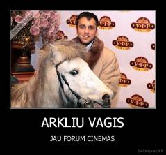 ARKLIU VAGIS - JAU FORUM CINEMAS