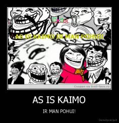 AS IS KAIMO - IR MAN POHUI!