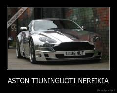 ASTON TIUNINGUOTI NEREIKIA - 