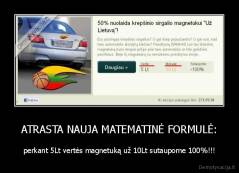 ATRASTA NAUJA MATEMATINĖ FORMULĖ: - perkant 5Lt vertės magnetuką už 10Lt sutaupome 100%!!!