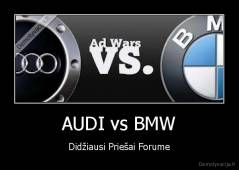 AUDI vs BMW - Didžiausi Priešai Forume