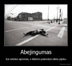 Abejingumas - Kai neteksi sąmonės, o kitiems pasirodysi eiliniu pijoku.