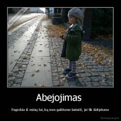 Abejojimas  - Pagrobia iš mūsų tai, ką mes galėtume laimėti, jei tik išdrįstume