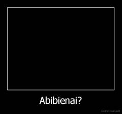 Abibienai? - 