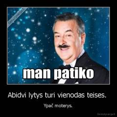 Abidvi lytys turi vienodas teises.  - Ypač moterys.