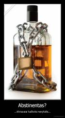 Abstinentas? - ...tikriausiai kažkoks nevykėlis...