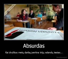Absurdas - Kai dvylikos metų darbą įvertina trijų valandų testas...