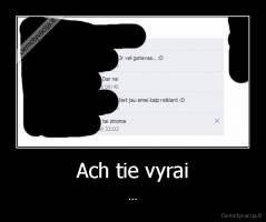 Ach tie vyrai - ...