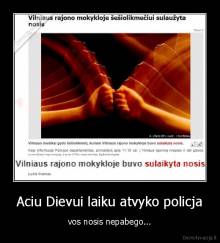 Aciu Dievui laiku atvyko policja - vos nosis nepabego...