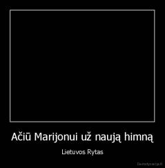 Ačiū Marijonui už naują himną - Lietuvos Rytas