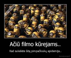 Ačiū filmo kūrejams.. - Kad sukėlėte šitą pimpačkiukų epidemija..