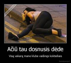 Ačiū tau dosnusis dėde - Visą vakarą mane klube vaišinęs kokteiliais