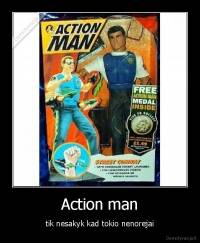 Action man - tik nesakyk kad tokio nenorejai