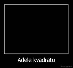 Adele kvadratu - 