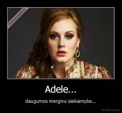 Adele... - daugumos merginu siekiamybe...