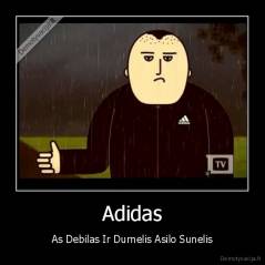 Adidas - As Debilas Ir Durnelis Asilo Sunelis