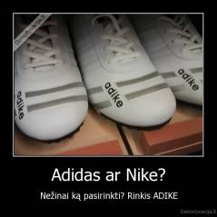Adidas ar Nike? - Nežinai ką pasirinkti? Rinkis ADIKE