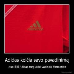 Adidas keičia savo pavadinimą - Nuo šiol Adidas turguose vadinsis Formotion