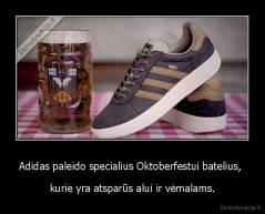 Adidas paleido specialius Oktoberfestui batelius,  - kurie yra atsparūs alui ir vėmalams.