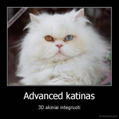 Advanced katinas - 3D akiniai integruoti