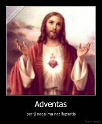 Adventas - per jį negalima net šypsotis